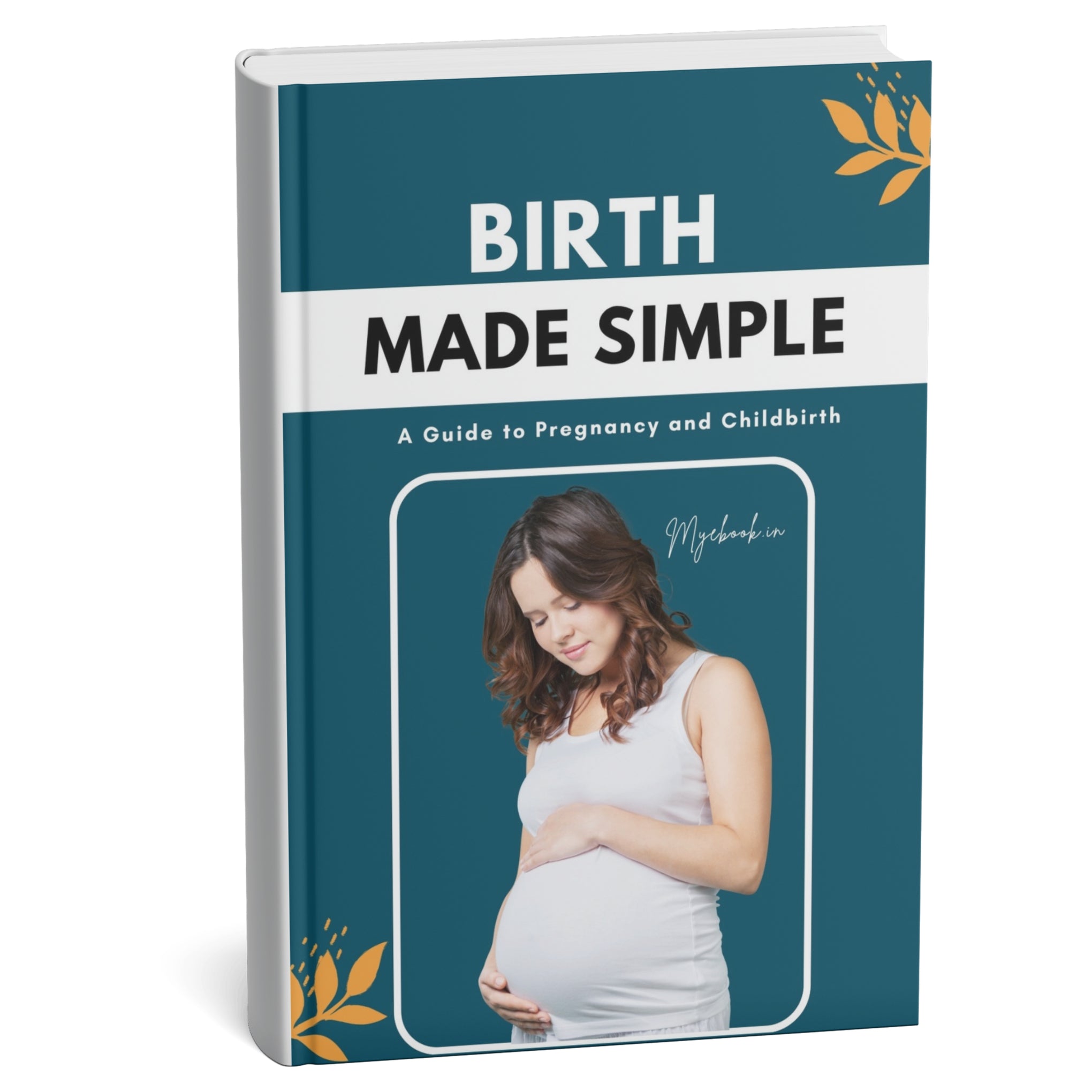 Birth Made Simple: A Guide to Pregnancy and Childbirth